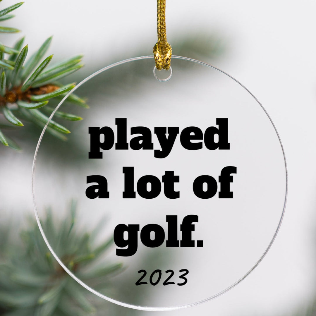 Played a Lot of Golf Ornament - Acrylic-Lucasgift