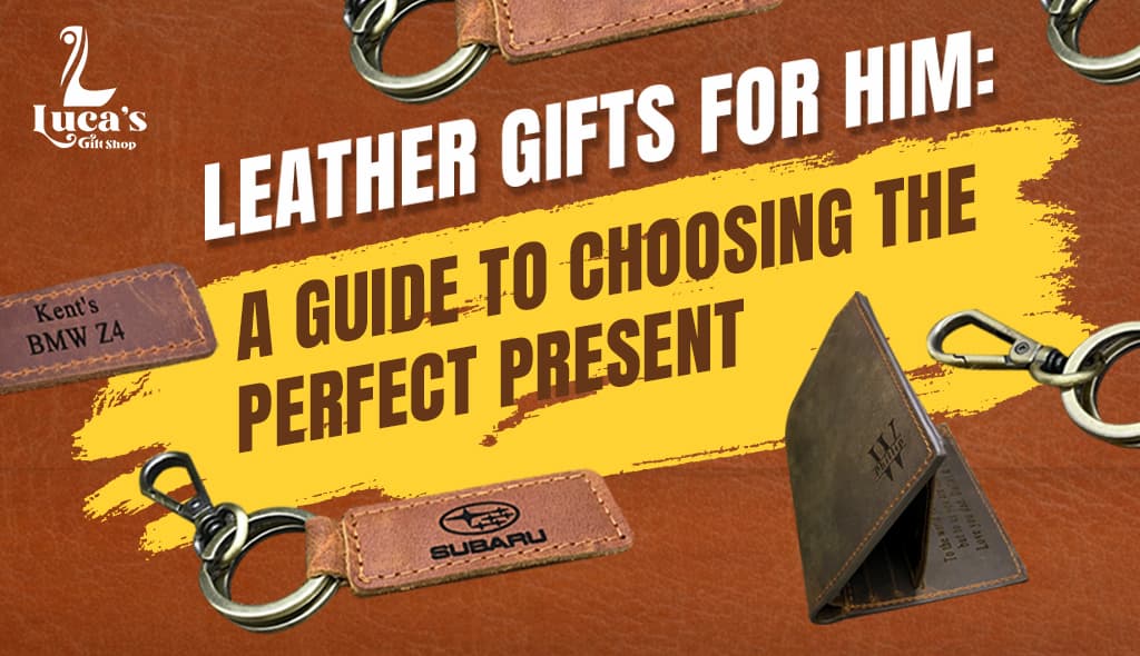 Leather Gifts for Him: A Guide to Choosing the Perfect Present for Man