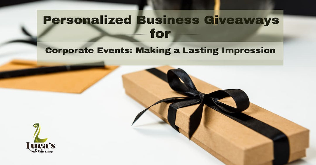 Personalized Business Giveaways for Corporate Events: Making A Lasting Impression