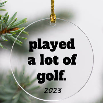 Played a Lot of Golf Ornament - Acrylic