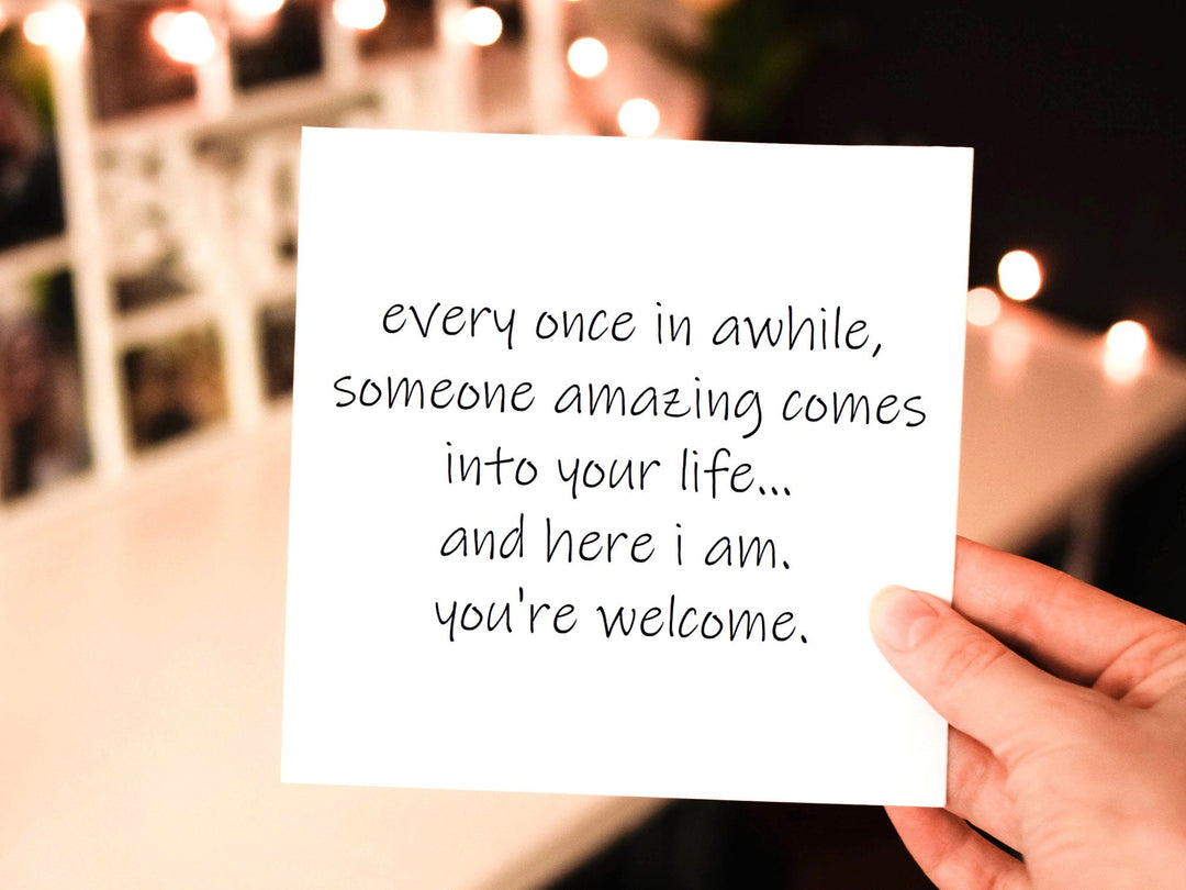 once in awhile, someone amazing comes in your life - here I am - you're welcome, funny & sarcastic greeting card love relationship- on Lucasgift