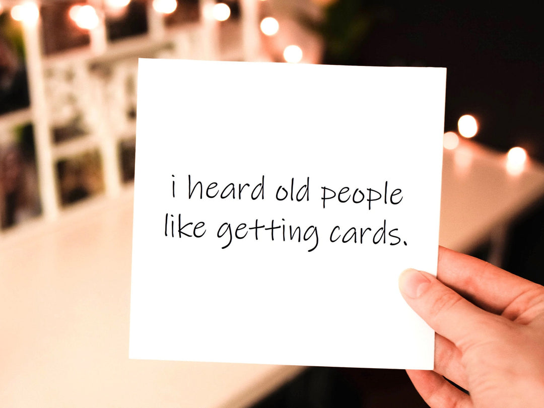 i heard old people like getting cards, rude birthday card, just because card, funny birthday card, for her, for him, sarcastic cards- on Lucasgift