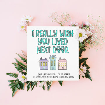 I Wish You Lived Next Door Funny Sarcastic Long Distance Greeting Card for Friend or Family- on Lucasgift